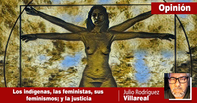 LAS INDÍGENAS, LAS FEMINISTAS, SUS FEMINISMOS; Y LA JUSTICIA