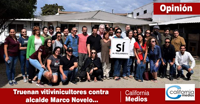 TRUENAN VITIVINICULTORES CONTRA ALCALDE MARCO NOVELO, EXIGEN APROBAR REGLAMENTO PARA VALLE DE GUADALUPE